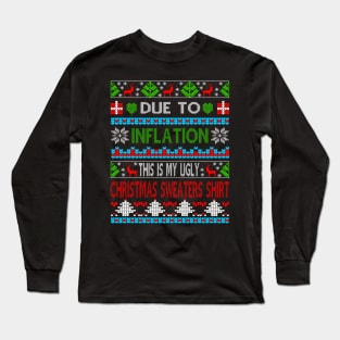 Xmas Due To Inflation This Is My Christmas Ugly Sweaters Gift Long Sleeve T-Shirt